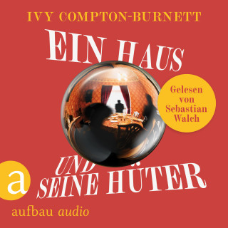 Ivy Compton-Burnett: Ein Haus und seine Hüter - Die Andere Bibliothek, Band 479 (Ungekürzt)