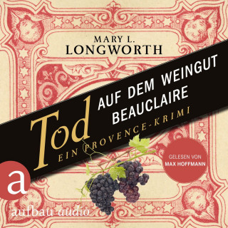Mary L. Longworth: Tod auf dem Weingut Beauclaire - Ein Provence-Krimi - Verlaque & Bonnet ermitteln, Band 3 (Ungekürzt)