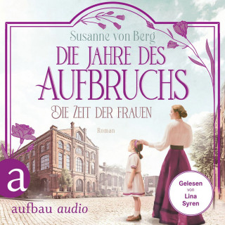 Susanne von Berg: Die Zeit der Frauen - Die Jahre des Aufbruchs - Die Alltagswunder-Saga, Band 3 (Ungekürzt)