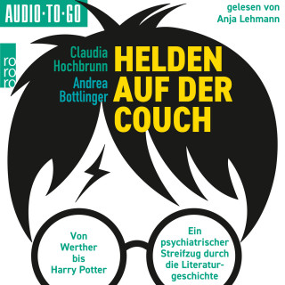 Andrea Bottlinger: Helden auf der Couch - Von Werther bis Harry Potter - ein psychiatrischer Streifzug durch die Literaturgeschichte (ungekürzt)