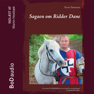Kenn Sørensen: Sagaen om Ridder Dane - Sagaen om Ridder Dane., Bind 1 (uforkortet)