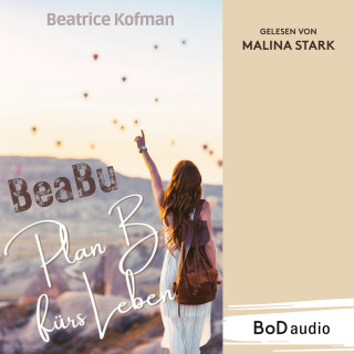Beatrice Kofman: BeaBu - Plan B fürs Leben (Ungekürzt)