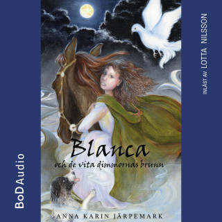 Anna Karin Järpemark: Blanca och de vita dimmornas brunn (oförkortat)