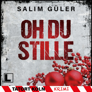 Salim Güler: Oh du Stille - Tatort Köln, Band 7 (ungekürzt)