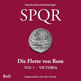 Sascha Rauschenberger: Victoria - SPQR - Die Flotte von Rom, Teil 1 (Ungekürzt)
