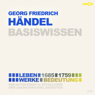 Bert Alexander Petzold: Georg Friedrich Händel (1685-1759) ) - Leben, Werke, Bedeutung - Basiswissen (ungekürzt)