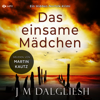 J M Dalgliesh: Das einsame Mädchen - Hidden-Norfolk-Krimi, Band 1 (ungekürzt)