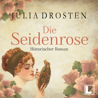 Julia Drosten: Die Seidenrose - Starke Frauen erobern die Freiheit, Band 2 (ungekürzt)