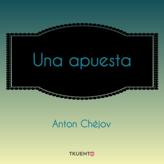 Anton Chéjov: Una apuesta