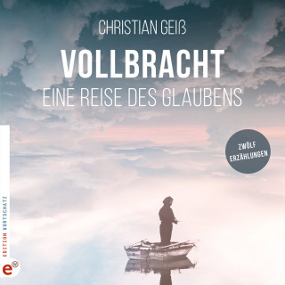 Christian Geiss: Vollbracht - Eine Reise des Glaubens (ungekürzt)