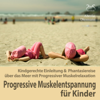 Torsten Abrolat, Franziska Diesmann: Progressive Muskelentspannung für Kinder - Kindgerechte Einleitung & Phantasiereise über das Meer mit Progressiver Muskelrelaxation (Ungekürzt)