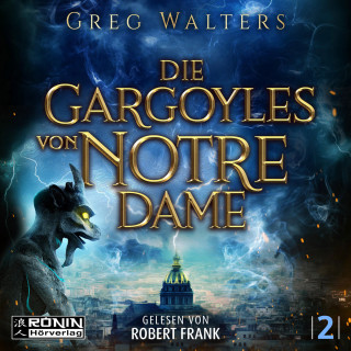 Greg Walters: Die Gargoyles von Notre Dame - Die Gargoyles von Notre Dame, Band 2 (ungekürzt)