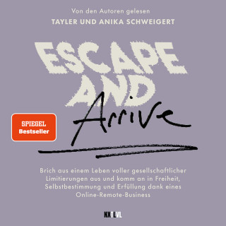 Tayler Schweigert, Anika Schweigert: Escape and Arrive - Brich aus einem Leben voller gesellschaftlicher Limitierungen aus und komm an in Freiheit, Selbstbestimmung und Erfüllung dank deines Online-Remote-Business (Ungekürzt)