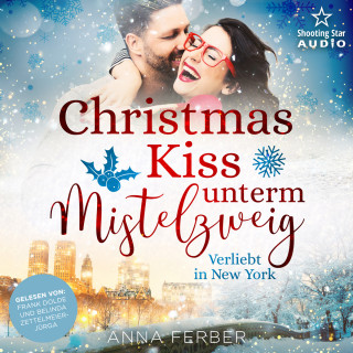 Anna Ferber: Christmas Kiss unterm Mistelzweig: Verliebt in New York - Küsse, Weihnachten & Schnee, Band 2 (ungekürzt)