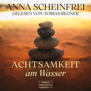 Anna Scheinfrei: Achtsamkeitsweg am Wasser (ungekürzt)