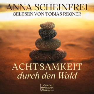 Anna Scheinfrei: Achtsamkeitsweg durch den Wald (ungekürzt)