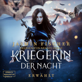 Jasmin Fischer: Erwählt - Kriegerin der Nacht, Band 1 (ungekürzt)
