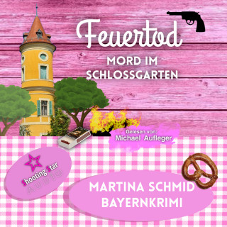 Martina Schmid: Feuertod: Mord im Schlossgarten - Hinterdobler-Reihe, Band 7 (ungekürzt)