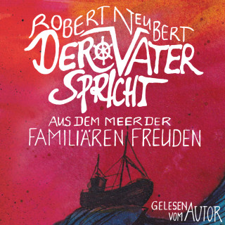 Robert Neubert: Der Vater spricht - Aus dem Meer der familiären Freuden (ungekürzt)