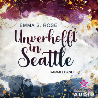 Emma S. Rose: Der Sammelband - Unverhofft in Seattle, Band 1 (ungekürzt)