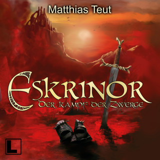 Matthias Teut: Eskrinor - Der Kampf der Zwerge - Die Welt von Erellgorh, Band 7 (ungekürzt)