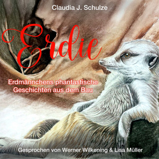 Claudia J. Schulze: Erdie - Erdmännchen phantastische Geschichten aus dem Erdmännchenbau (ungekürzt)