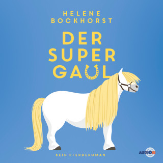 Helene Bockhorst: Der Supergaul (ungekürzt)