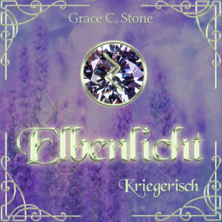 Grace C. Stone: Kriegerisch - Elbenlicht Saga, Band 6 (ungekürzt)