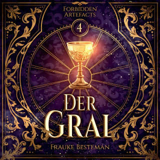 Frauke Besteman: Der Gral - Forbidden Artefacts, Band 4 (ungekürzt)