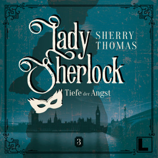 Sherry Thomas: Die Tiefe der Angst - Lady Sherlock, Band 3 (ungekürzt)