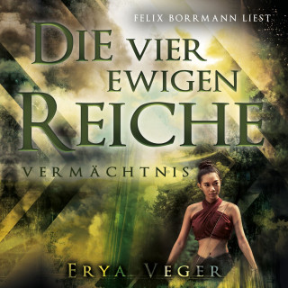 Erya Veger: Vermächtnis - Die vier ewigen Reiche, Band 2 (ungekürzt)