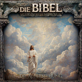 Aikaterini Maria Schlösser: Die Bibel, Neues Testament, Folge 24: Die Auferstehung (ungekürzt)