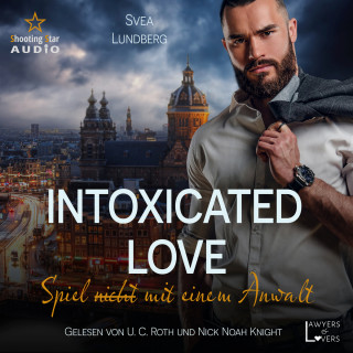 Svea Lundberg: Intoxicated Love: Spiel (nicht) mit einem Anwalt - Lawyers & Lovers, Band 1 (ungekürzt)