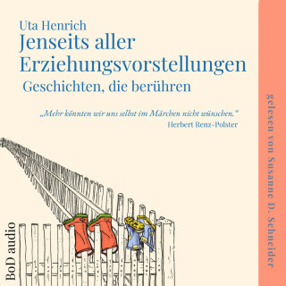 Uta Henrich: Jenseits aller Erziehungsvorstellungen - Geschichten, die berühren (Ungekürzt)