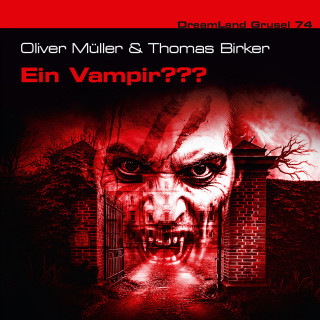 Oliver Müller, Thomas Birker: Dreamland Grusel, Folge 74: Ein Vampir???