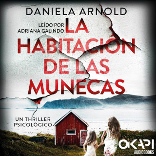 Daniela Arnold: La Habitación de las Muñecas - Un thriller psicológico (íntegro)