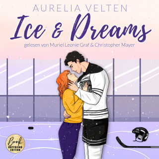 Aurelia Velten: Ice & Dreams: Spicy Hockey Romance - Boston Badgers, Sports & Romance, Band 1 (ungekürzt)