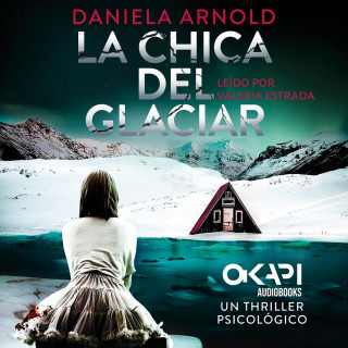 Daniela Arnold: La Chica del Glaciar - Un thriller psicológico (íntegro)