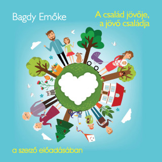Bagdy Emőke: A család jövője, a jövő családja (teljes)