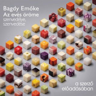 Bagdy Emőke: Az evés öröme, szenvedélye, szenvedése (teljes)