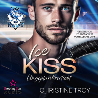 Christine Troy: ICE KISS: Ungeplant verliebt - Ice Wolves, Band 1 (ungekürzt)
