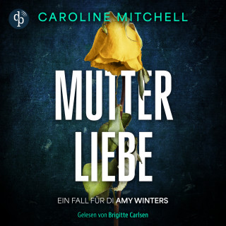 Caroline Mitchell: Mutterliebe - Ein Fall für DI Amy Winters - Wenn das Böse zur Familie gehört, Band 1 (Ungekürzt)