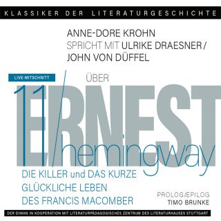 Ulrike Draesner, John von Düffel, Timo Brunke, Anne-Dore Krohn: Ein Gespräch über Ernest Hemingway - Die Killer + Das kurze glückliche Leben des Francis Macomber - Klassiker der Literaturgeschichte 11 (Gekürzt)