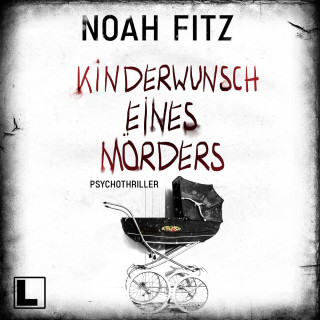 Noah Fitz: Kinderwunsch eines Mörders (ungekürzt)