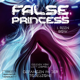 I. Reen Bow: False Princess - Gefangen in der Todeszone (ungekürzt)