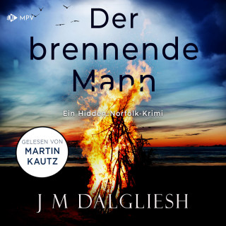 J M Dalgliesh: Der brennende Mann - Hidden-Norfolk-Krimi, Band 5 (ungekürzt)