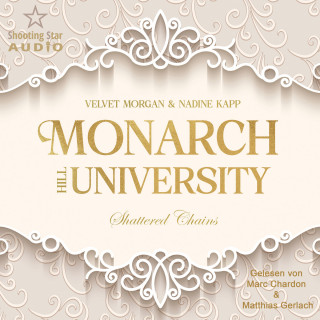 Velvet Morgan, Nadine Kapp: Shattered Chains - Monarch Hill University, Band 1 (ungekürzt)