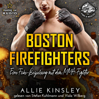 Allie Kinsley: Eine Fake-Beziehung mit dem MMA-Fighter - Boston Firefighters, Band 3 (ungekürzt)