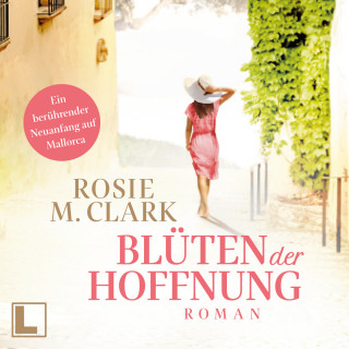 Rosie M. Clark: Blüten der Hoffnung - Große Gefühle auf der Sonneninsel, Band 3 (ungekürzt)