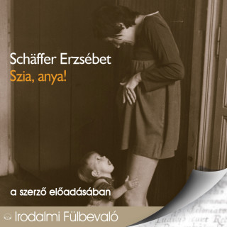 Schäffer Erzsébet: Szia, anya! (teljes)